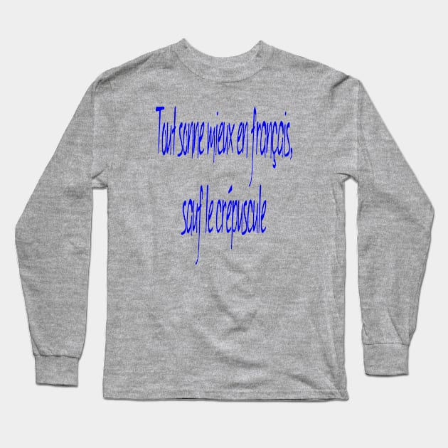 Everything Sounds Better In French, Except Twilight. Long Sleeve T-Shirt by taiche